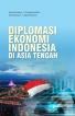 Diplomasi Ekonomi Indonesia di Asia Tengah
